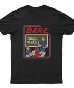 DARE Drugs Are Bad T-Shirt