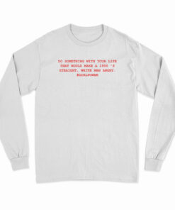 Do Something With Your Life Long Sleeve T-Shirt