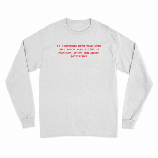 Do Something With Your Life Long Sleeve T-Shirt
