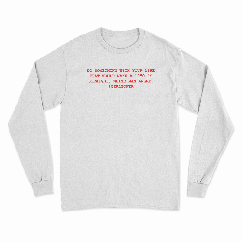 Do Something With Your Life Long Sleeve T-Shirt