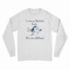 Dory I'm Never Drinking Again Oh Look Whiskey Long Sleeve T-Shirt