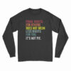 Equal Rights For Others Does Not Mean Less Rights For You It's Not Pie Long Sleeve T-Shirt
