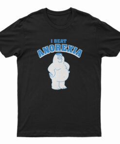 Family Guy I Beat Anorexia T-Shirt
