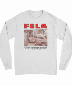 Fela Kuti War Can Never Be The Answer Long Sleeve T-Shirt