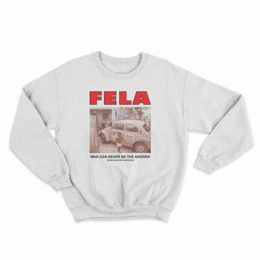 Fela Kuti War Can Never Be The Answer Sweatshirt