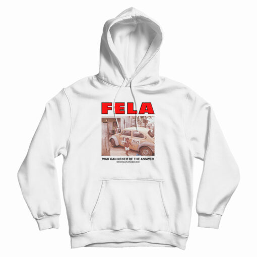 Fela Kuti War Can Never Be The Answer Hoodie