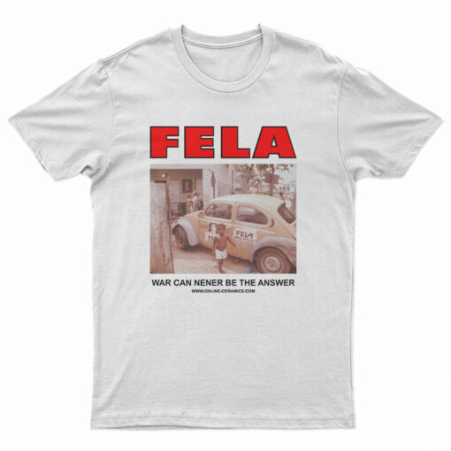 Fela Kuti War Can Never Be The Answer T-Shirt