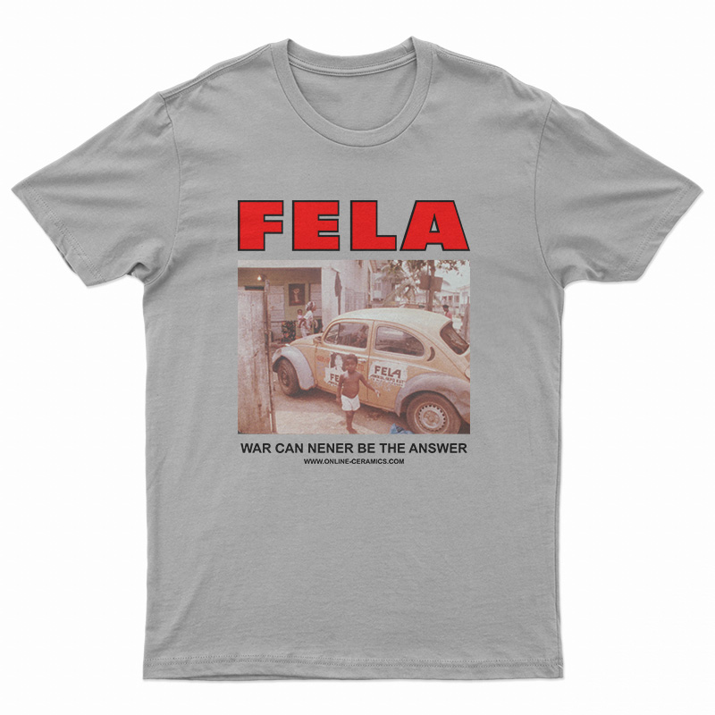 Fela Kuti War Can Never Be The Answer T-Shirt