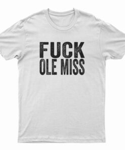 Fuck Ole Miss T-Shirt