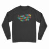 Funny Anxiety I Came I Saw I Had Anxiety So I Left Long Sleeve T-Shirt