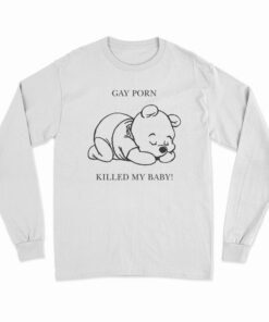 Gay Porn Killed My Baby Long Sleeve T-Shirt