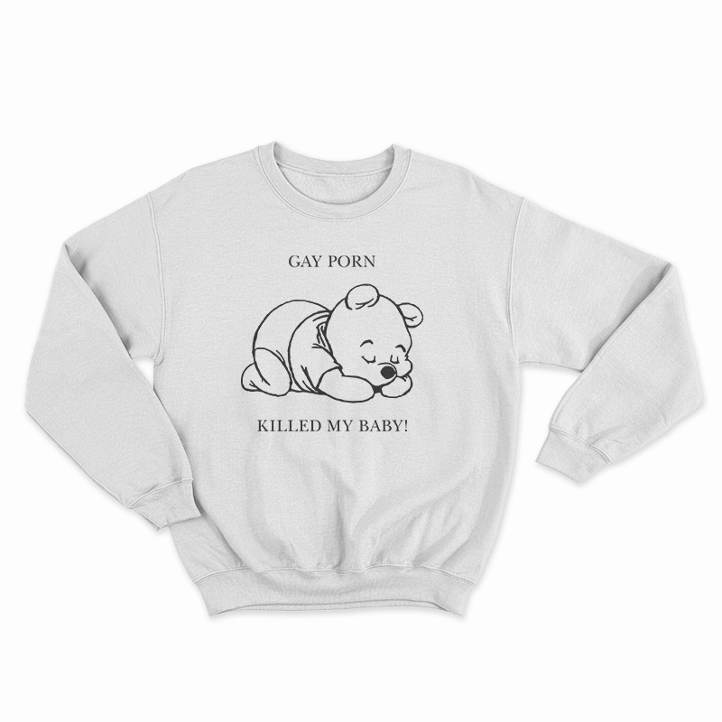 Gay Porn Killed My Baby Sweatshirt