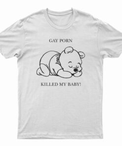 Gay Porn Killed My Baby T-Shirt