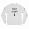 Here's Your Package Lady Long Sleeve T-Shirt