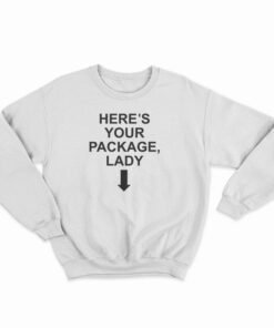 Here's Your Package Lady Sweatshirt