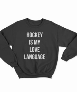 Hockey Is My Love Language Sweatshirt
