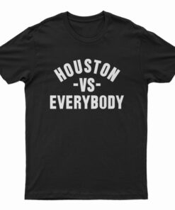 Houston Vs Everybody T-Shirt