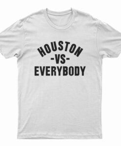 Houston Vs Everybody T-Shirt