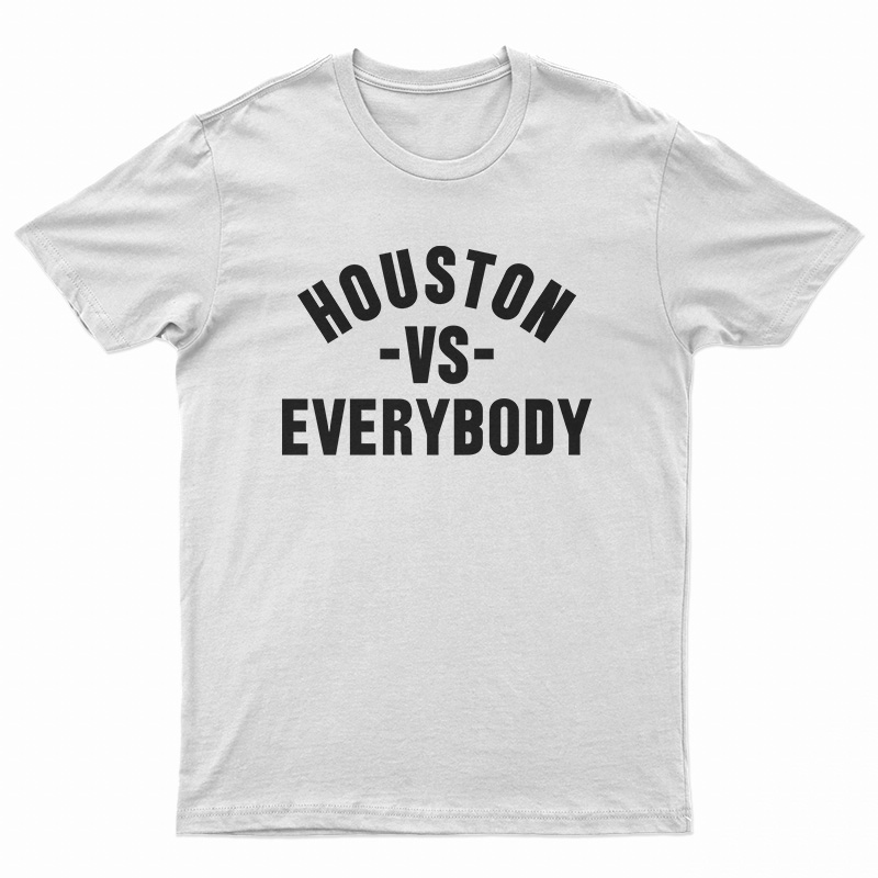Houston Vs Everybody T-Shirt
