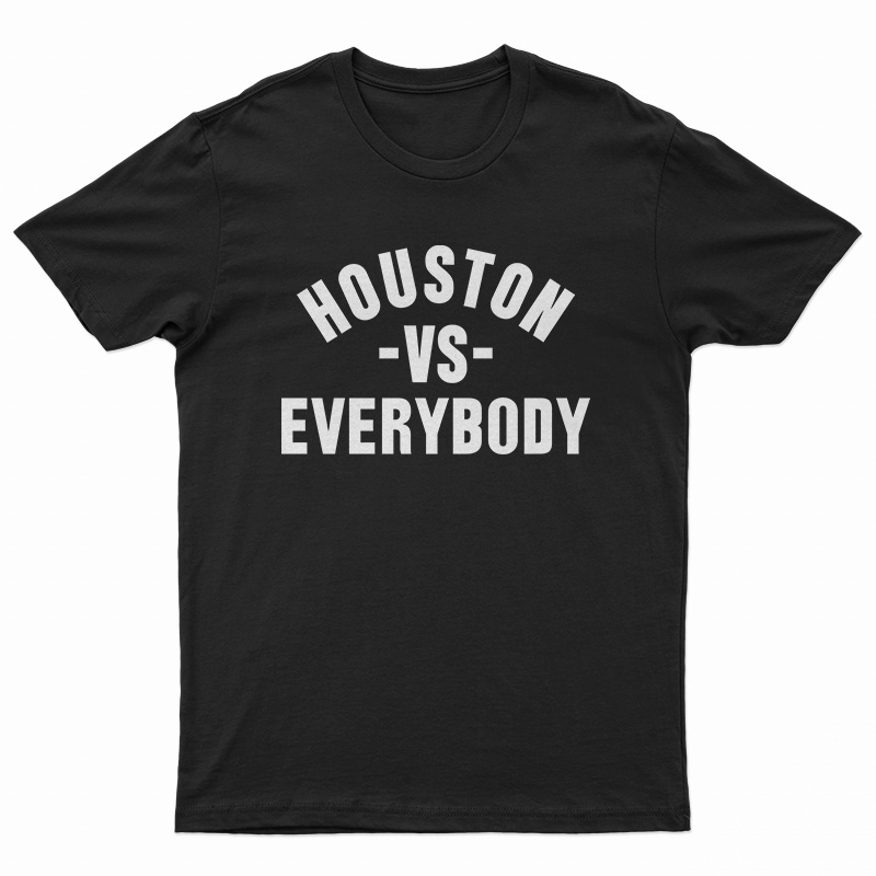 Houston Vs Everybody T-Shirt