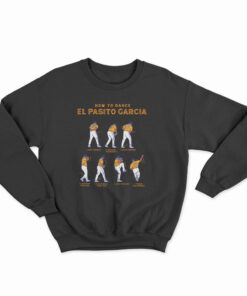 How To Dance Es Pasito Garcia Sweatshirt