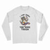 I Can Show You Some Trash Racoon And Possum Long Sleeve T-Shirt