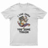 I Can Show You Some Trash Racoon And Possum T-Shirt