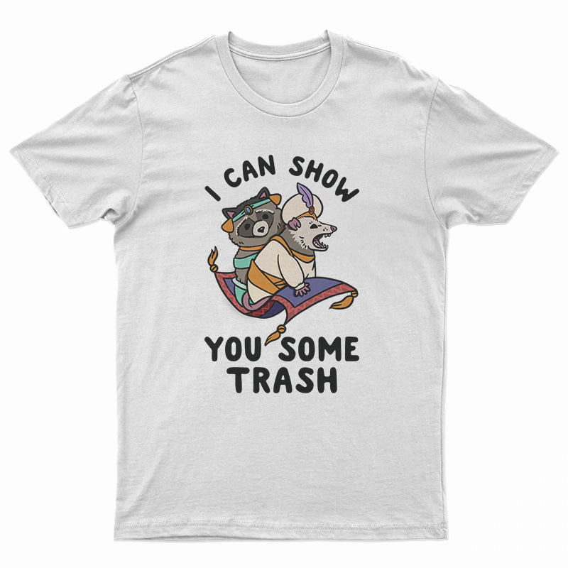 I Can Show You Some Trash Racoon And Possum T-Shirt