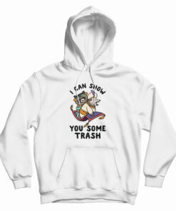 I Can Show You Some Trash Racoon And Possum Hoodie