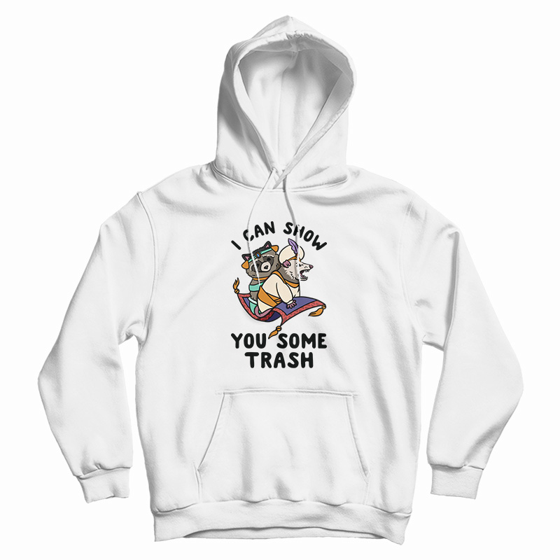 I Can Show You Some Trash Racoon And Possum Hoodie
