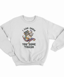 I Can Show You Some Trash Racoon And Possum Sweatshirt