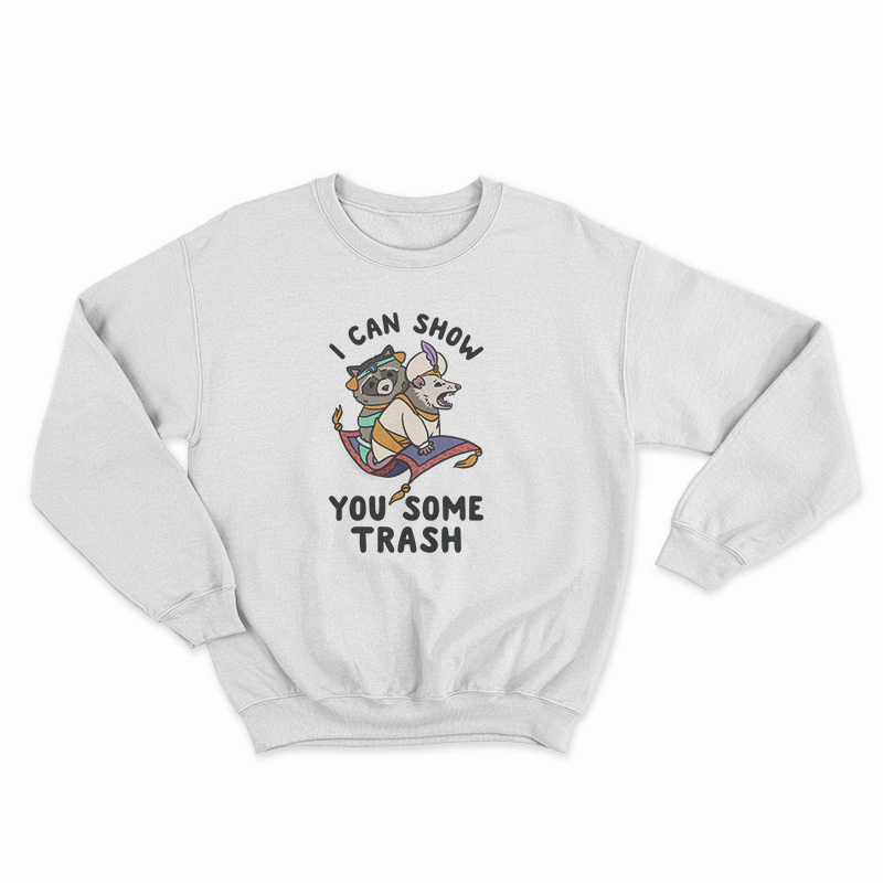 I Can Show You Some Trash Racoon And Possum Sweatshirt