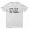 I Can't Wait Til I'm Financially Able To Afford Who I Really Am T-Shirt