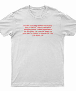 I Did The Being Edgy And Self-Deprecating Thing It Gets Old T-Shirt