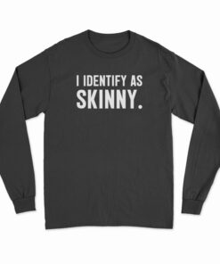 I Identify As Skinny Long Sleeve T-Shirt