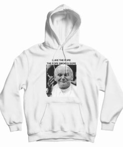 I Like The Pope The Pope Smokes Dope Hoodie