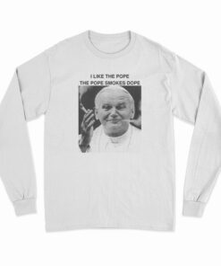 I Like The Pope The Pope Smokes Dope Long Sleeve T-Shirt