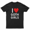 I Love Goth Girls T-Shirt