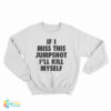 If I Miss This Jumpshot I'll Kill Myself Sweatshirt