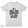 If I Miss This Jumpshot I'll Kill Myself T-Shirt