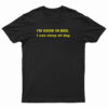 I'm Good In Bed I Can Sleep All Day T-Shirt