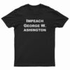 Impeach George Washington T-Shirt