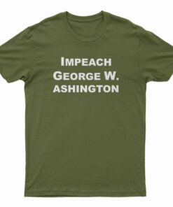 Impeach George Washington T-Shirt