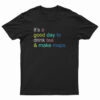 It's A Good Day To Drink Tea And Make Maps T-Shirt