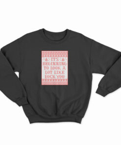 It's Beginning To Look A Lot Like Fuck You Sweatshirt