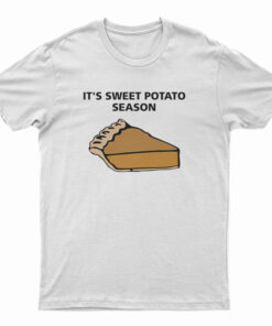 It's Sweet Potato Season T-Shirt