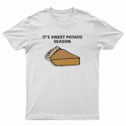 It's Sweet Potato Season T-Shirt