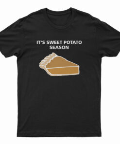 It's Sweet Potato Season T-Shirt