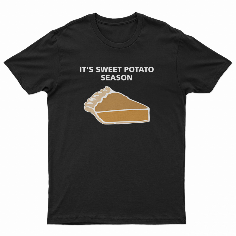 It's Sweet Potato Season T-Shirt