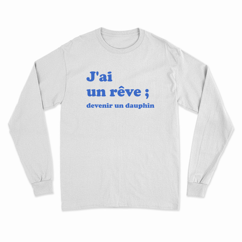 J'ai Un Reve Devenir Un Dauphin Long Sleeve T-Shirt